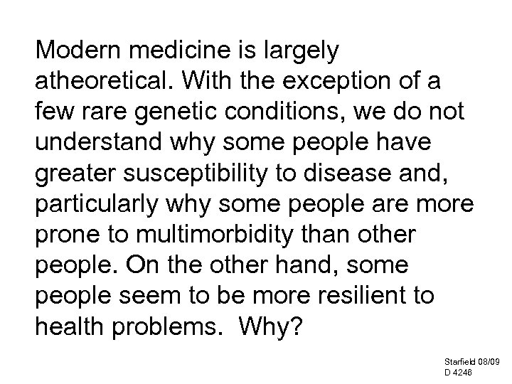 Modern medicine is largely atheoretical. With the exception of a few rare genetic conditions,