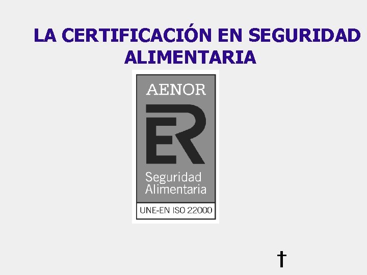 LA CERTIFICACIÓN EN SEGURIDAD ALIMENTARIA 