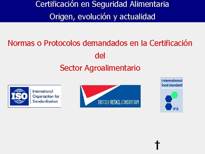 Certificación en Seguridad Alimentaria Origen, evolución y actualidad Normas o Protocolos demandados en la
