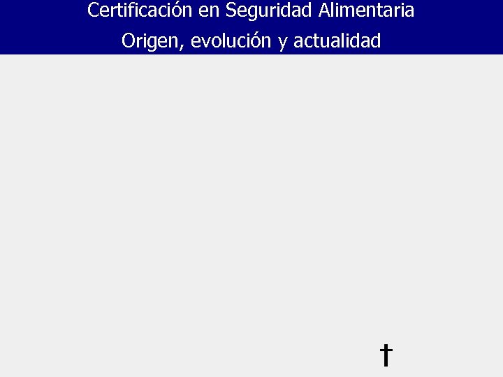 Certificación en Seguridad Alimentaria Origen, evolución y actualidad 