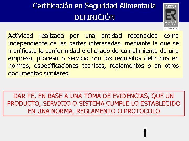 Certificación en Seguridad Alimentaria DEFINICIÓN Actividad realizada por una entidad reconocida como independiente de