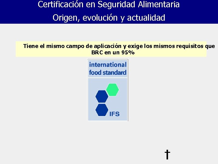 Certificación en Seguridad Alimentaria Origen, evolución y actualidad Tiene el mismo campo de aplicación