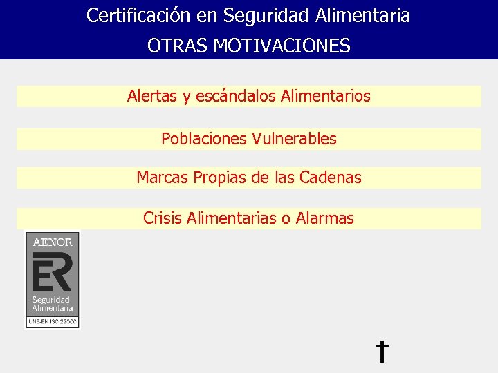 Certificación en Seguridad Alimentaria OTRAS MOTIVACIONES Alertas y escándalos Alimentarios Poblaciones Vulnerables Marcas Propias