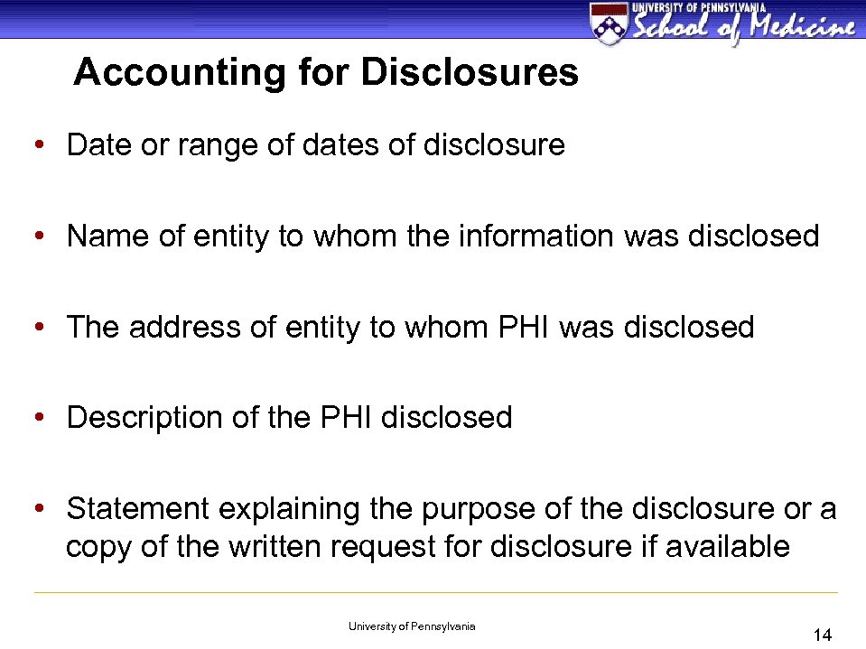 Accounting for Disclosures • Date or range of dates of disclosure • Name of