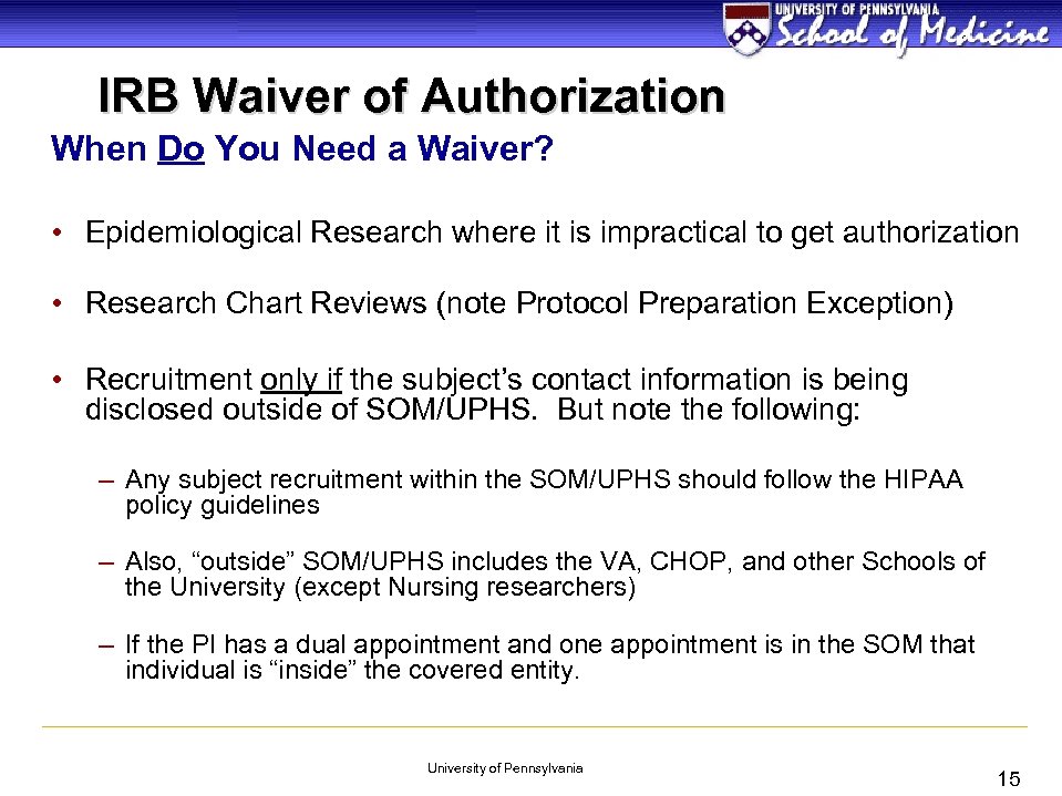 IRB Waiver of Authorization When Do You Need a Waiver? • Epidemiological Research where