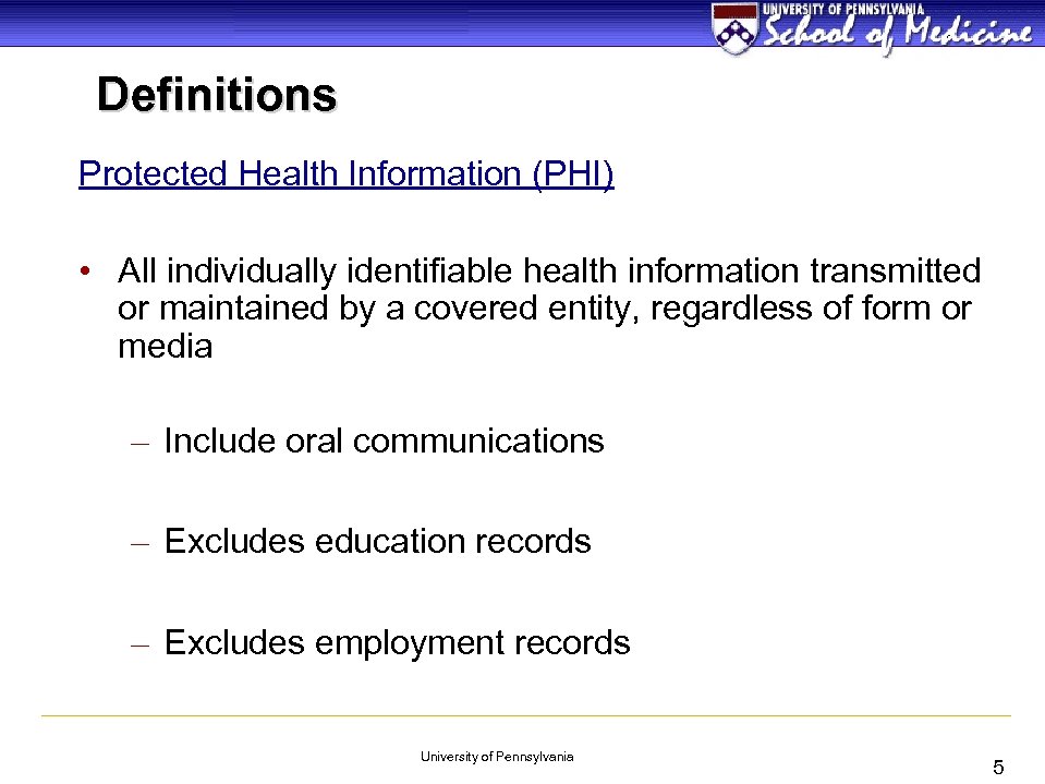 Definitions Protected Health Information (PHI) • All individually identifiable health information transmitted or maintained