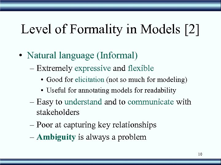 Level of Formality in Models [2] • Natural language (Informal) – Extremely expressive and