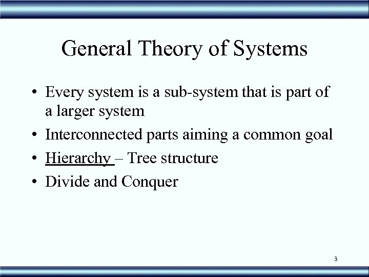 General Theory of Systems • Every system is a sub-system that is part of