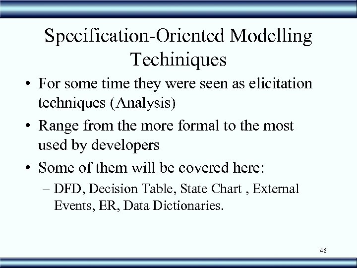 Specification-Oriented Modelling Techiniques • For some time they were seen as elicitation techniques (Analysis)