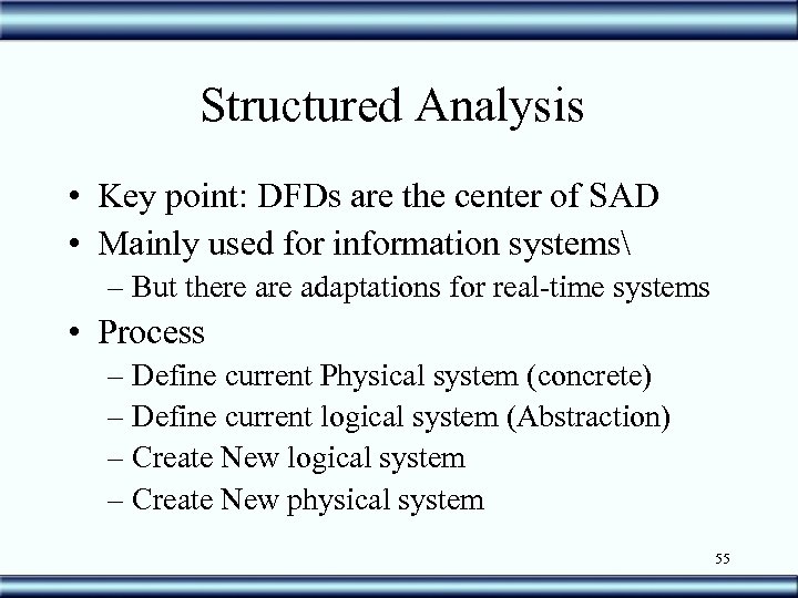 Structured Analysis • Key point: DFDs are the center of SAD • Mainly used