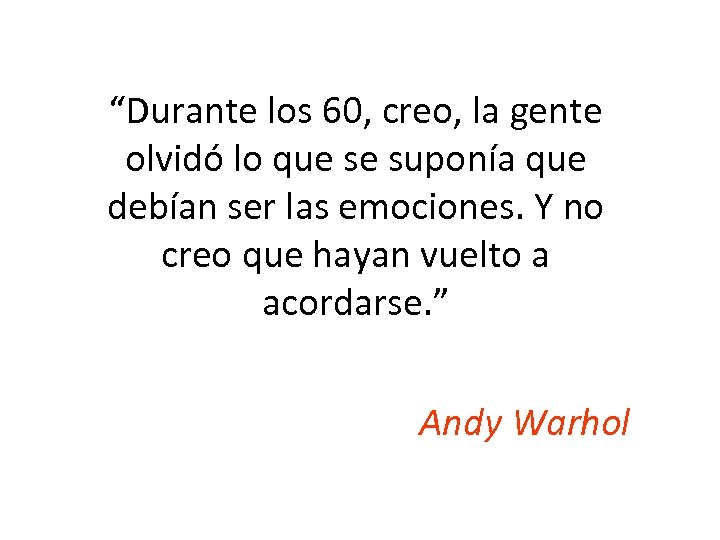 “Durante los 60, creo, la gente olvidó lo que se suponía que debían ser