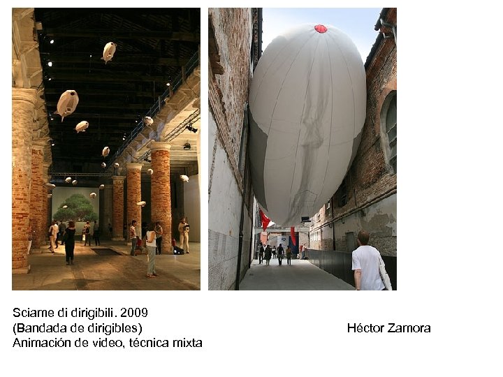 Sciame di dirigibili. 2009 (Bandada de dirigibles) Animación de video, técnica mixta Héctor Zamora