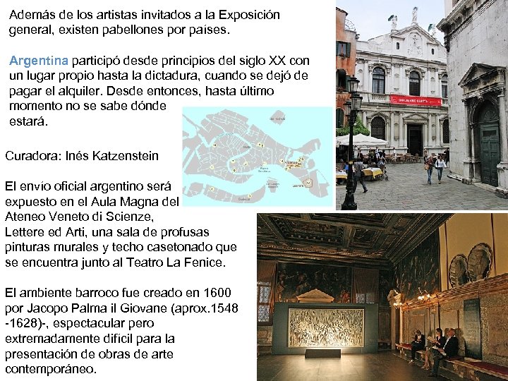 Además de los artistas invitados a la Exposición general, existen pabellones por países. Argentina