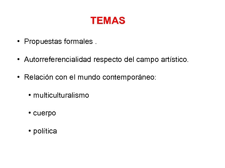 TEMAS • Propuestas formales. • Autorreferencialidad respecto del campo artístico. • Relación con el