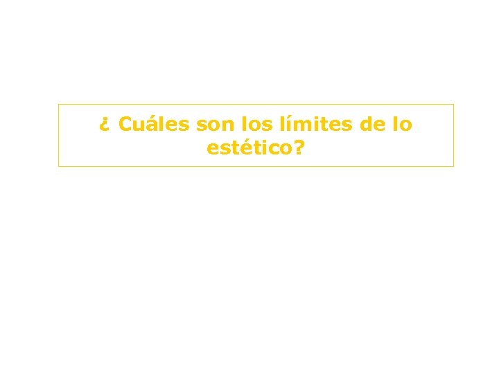 ¿ Cuáles son los límites de lo estético? 