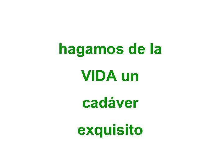 hagamos de la VIDA un cadáver exquisito 