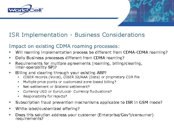 ISR Implementation - Business Considerations Impact on existing CDMA roaming processes: § § Will