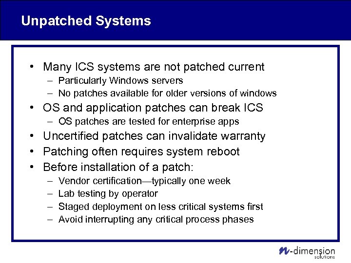 Unpatched Systems • Many ICS systems are not patched current – Particularly Windows servers