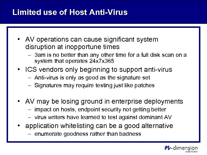 Limited use of Host Anti-Virus • AV operations can cause significant system disruption at
