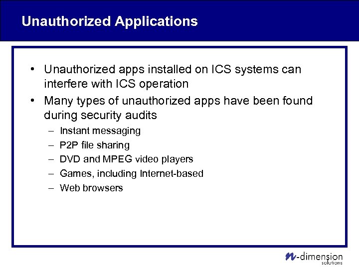 Unauthorized Applications • Unauthorized apps installed on ICS systems can interfere with ICS operation