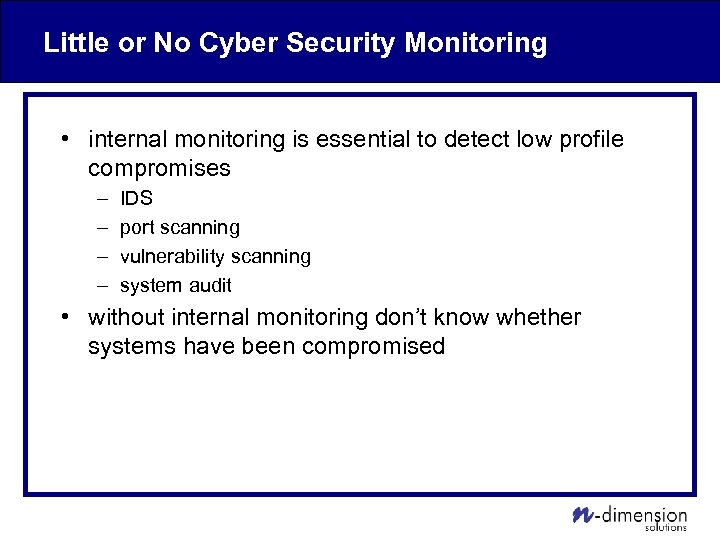 Little or No Cyber Security Monitoring • internal monitoring is essential to detect low