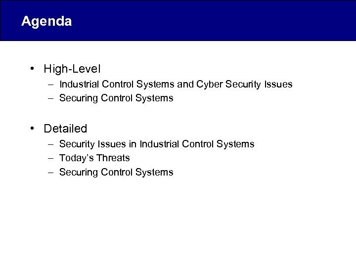 Agenda • High-Level – Industrial Control Systems and Cyber Security Issues – Securing Control