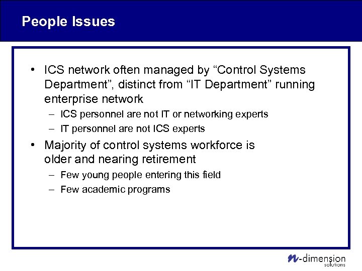 People Issues • ICS network often managed by “Control Systems Department”, distinct from “IT