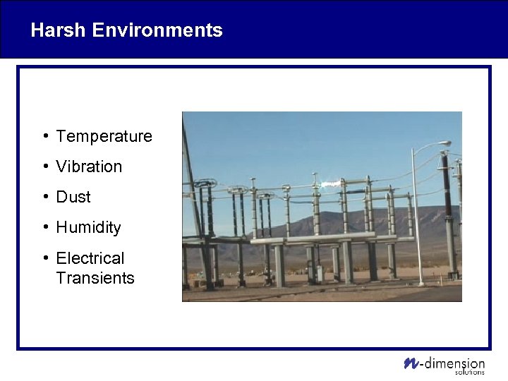 Harsh Environments • Temperature • Vibration • Dust • Humidity • Electrical Transients 