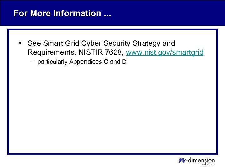 For More Information. . . • See Smart Grid Cyber Security Strategy and Requirements,