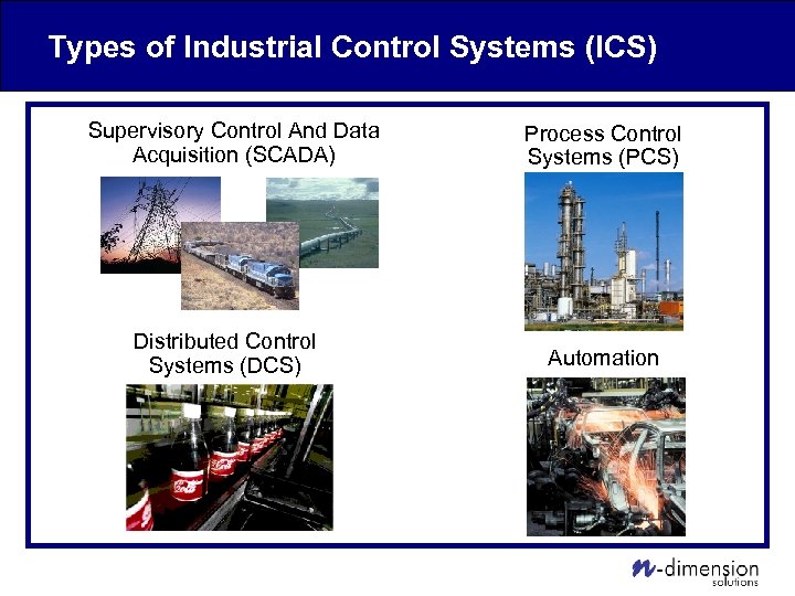 Types of Industrial Control Systems (ICS) Supervisory Control And Data Acquisition (SCADA) Distributed Control