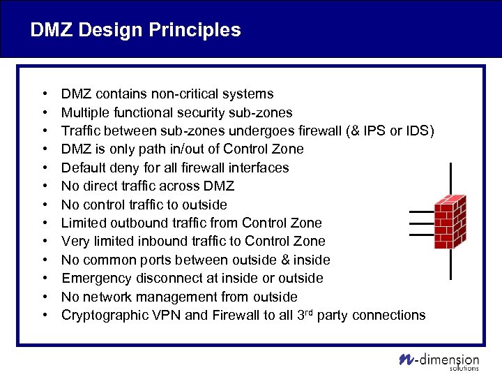 DMZ Design Principles • • • • DMZ contains non-critical systems Multiple functional security