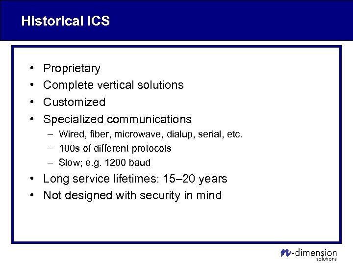 Historical ICS • • Proprietary Complete vertical solutions Customized Specialized communications – Wired, fiber,
