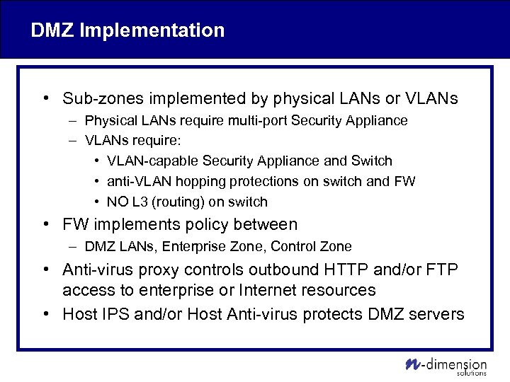 DMZ Implementation • Sub-zones implemented by physical LANs or VLANs – Physical LANs require