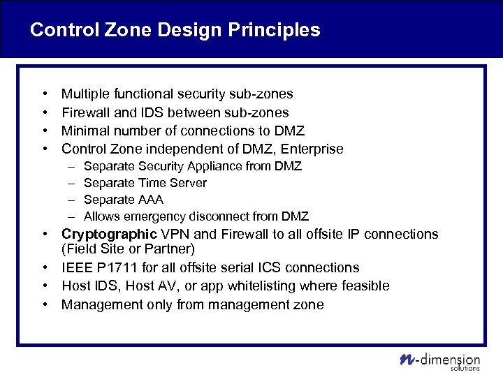 Control Zone Design Principles • • Multiple functional security sub-zones Firewall and IDS between