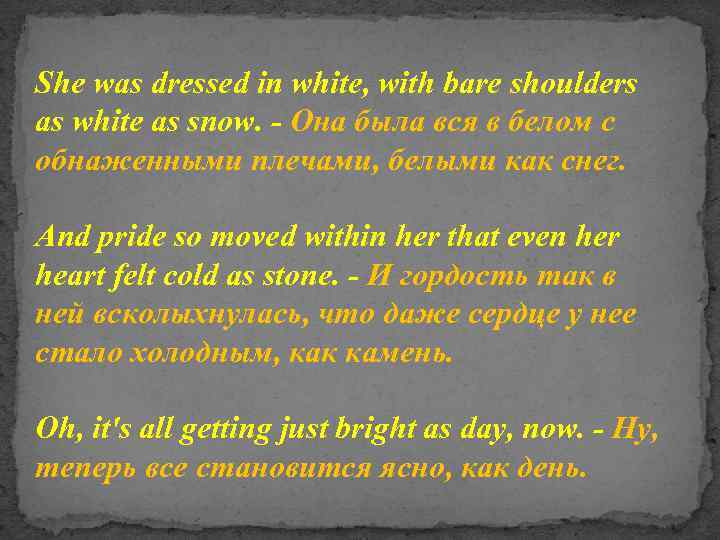 She was dressed in white, with bare shoulders as white as snow. - Она