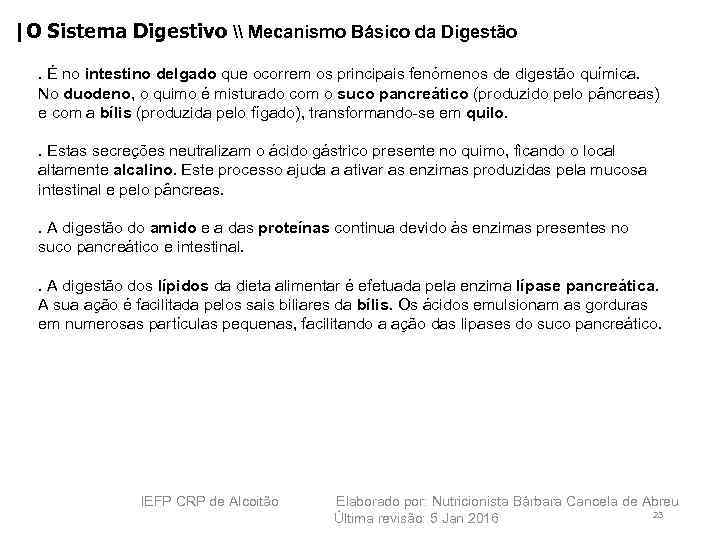|O Sistema Digestivo \ Mecanismo Básico da Digestão. É no intestino delgado que ocorrem