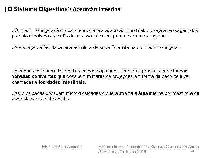 |O Sistema Digestivo \ Absorção intestinal . O intestino delgado é o local onde