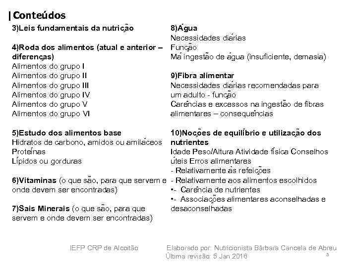 |Conteúdos 3)Leis fundamentais da nutric a o 8)A gua Necessidades dia rias 4)Roda dos