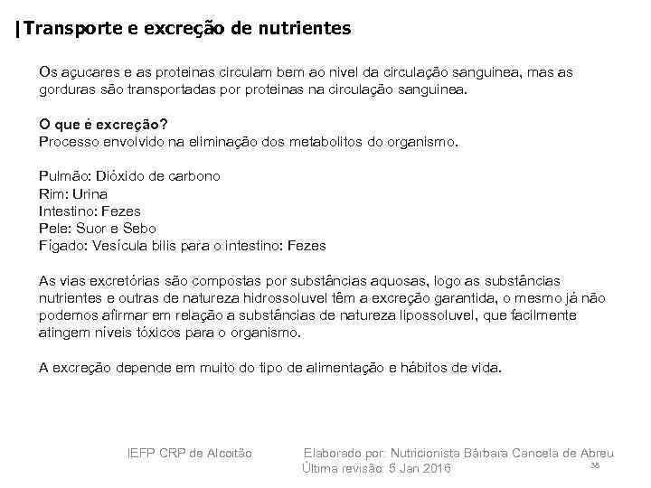 |Transporte e excreção de nutrientes Os açucares e as proteinas circulam bem ao nivel