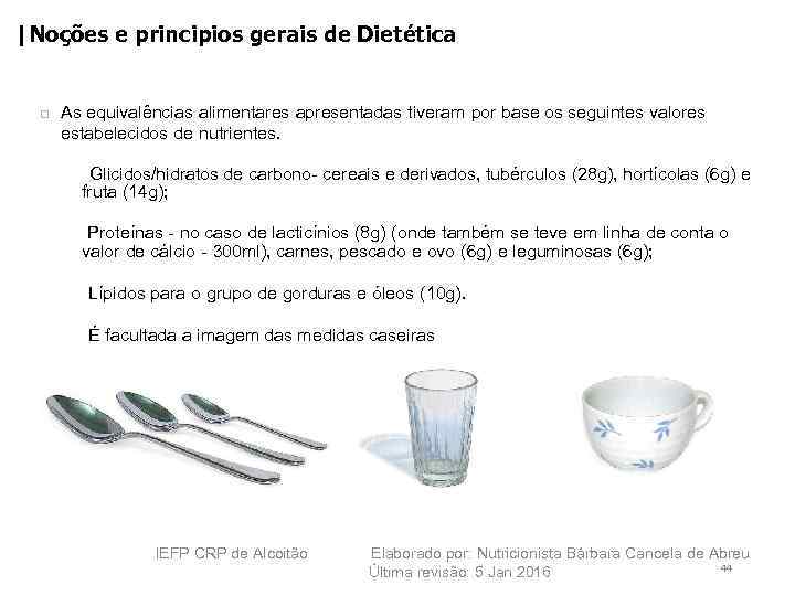 |Noções e principios gerais de Dietética 36 As equivalências alimentares apresentadas tiveram por base