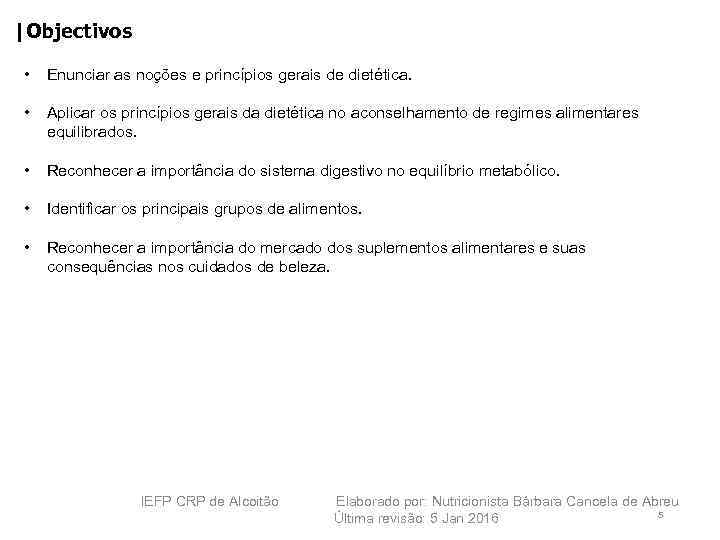 |Objectivos • Enunciar as noções e princípios gerais de dietética.   • Aplicar os