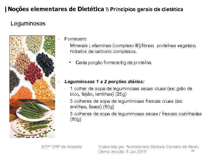 |Noções elementares de Dietética \ Princípios gerais de dietética Leguminosas • Fornecem: • Minerais