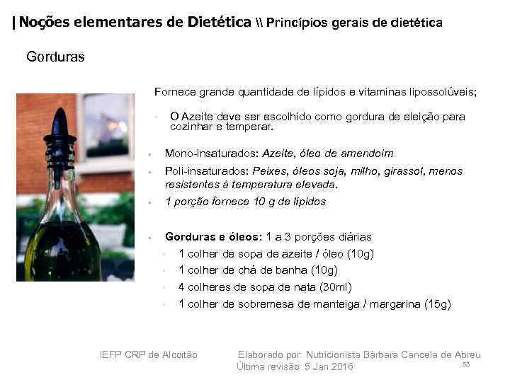|Noções elementares de Dietética \ Princípios gerais de dietética Gorduras Fornece grande quantidade de