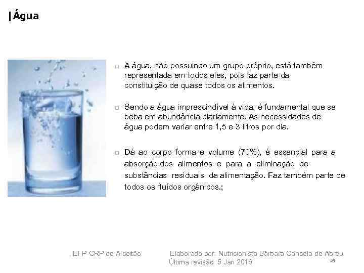 |Água A água, não possuindo um grupo próprio, está também representada em todos eles,