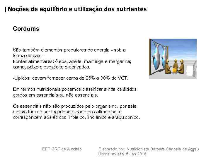 |Noções de equilíbrio e utilização dos nutrientes Gorduras São também elementos produtores de energia
