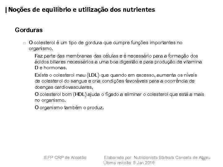 |Noções de equilíbrio e utilização dos nutrientes Gorduras O colesterol é um tipo de