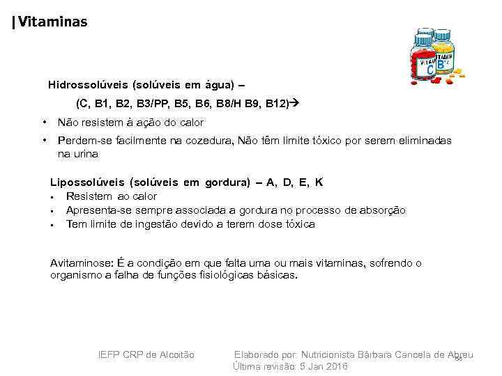 |Vitaminas Hidrossolúveis (solúveis em água) – (C, B 1, B 2, B 3/PP, B