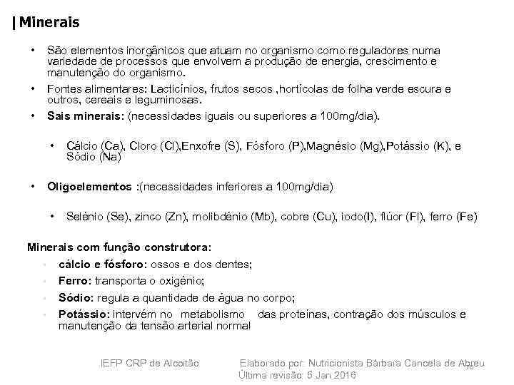 |Minerais • • • São elementos inorgânicos que atuam no organismo como reguladores numa