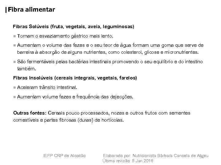 |Fibra alimentar Fibras Solúveis (fruta, vegetais, aveia, leguminosas) Tornam o esvaziamento gástrico mais lento.