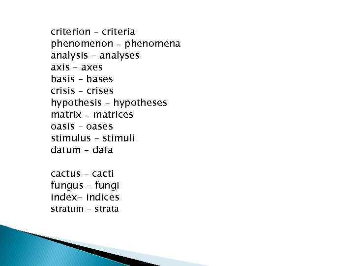 criterion – criteria phenomenon – phenomena analysis – analyses axis – axes basis –